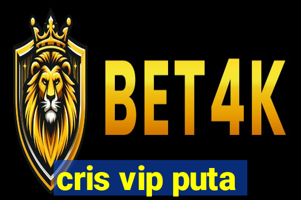 cris vip puta